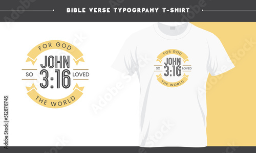 John 3.16 - GOD's Love, Bible verse Gods Word Typography T-shirt Design