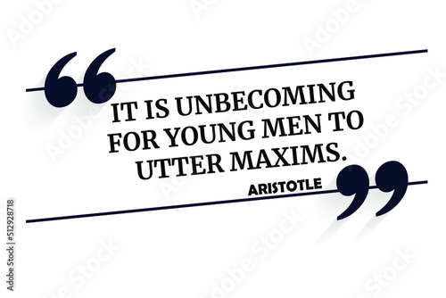 Vector quotation. It is unbecoming for young men to utter maxims. Aristotle (384 BCE - 322 BCE)