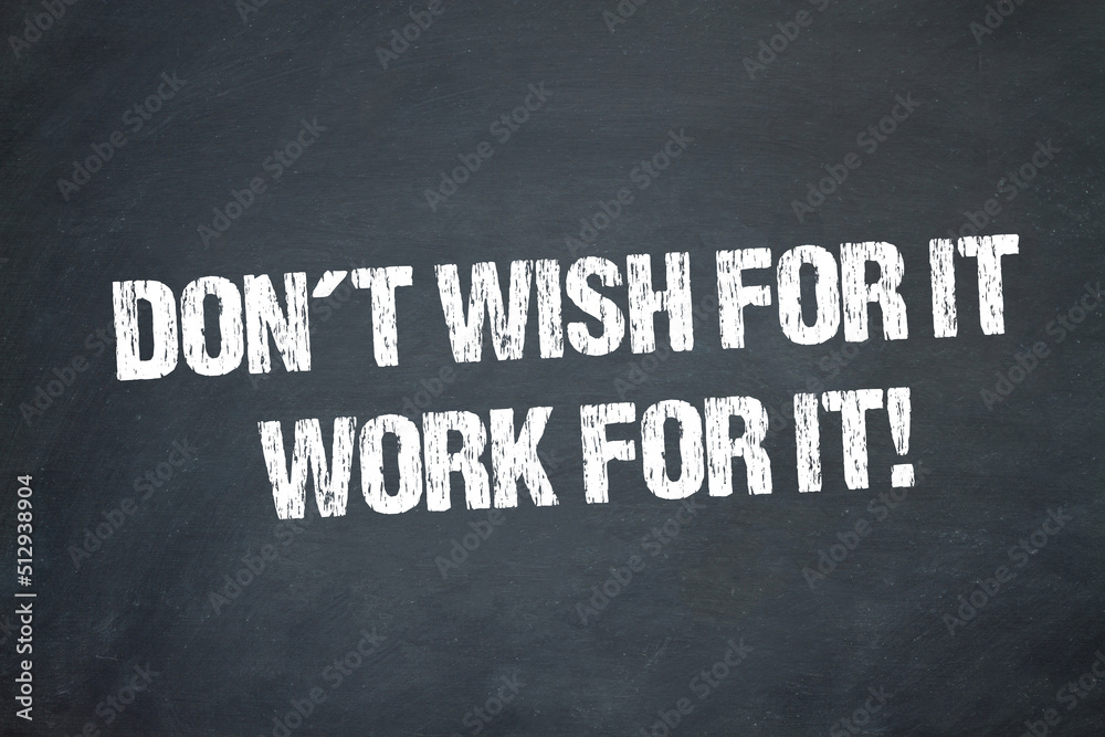 Obraz premium Don´t wish for it. Work for it.
