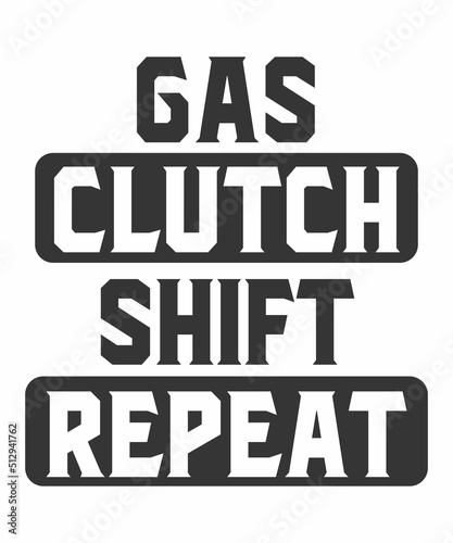 Gas clutch shift repeat is a vector design for printing on various surfaces like t shirt, mug etc. 
