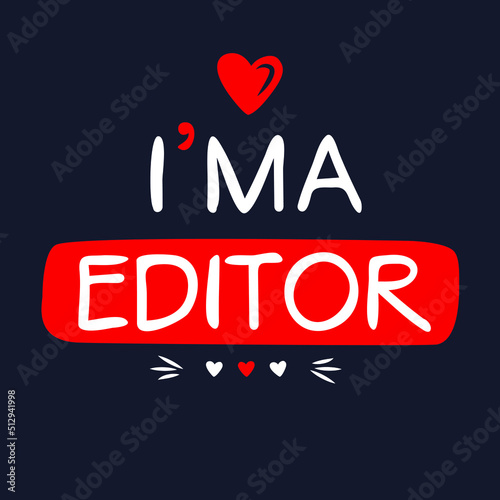 (I'm a Editor) Lettering design, can be used on T-shirt, Mug, textiles, poster, cards, gifts and more, vector illustration