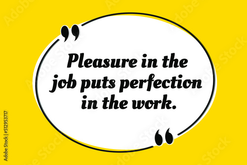 Vector quotation. Pleasure in the job puts perfection in the work. Aristotle