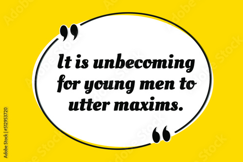 Vector quotation. It is unbecoming for young men to utter maxims. Aristotle (384 BCE - 322 BCE)