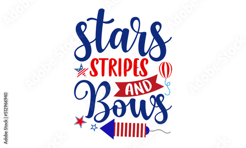 Stars Stripes And Bows- Fourth Of July T shirt Design, Hand drawn lettering and calligraphy, Svg Files for Cricut, Instant Download, Illustration for prints on bags, posters
