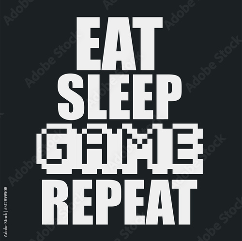 Eat sleep game repeat lettering