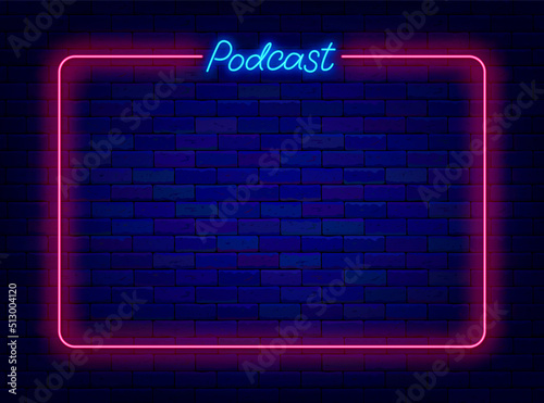 Podcast neon lettering with frame, Simple poster on brick wall. Radio show. Empty border for text. Vector illustration