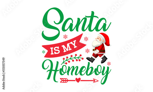 Santa is my homeboy - Christmas in July. Lettering vector illustration. Christmas Quote Design. EPS 10 vector. photo