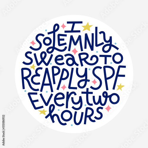 Beauty and skincare lettering quote. I solemnly swear to reapply spf every 2 hours. Round shape with white background for labels or stickers.