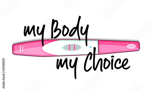 My body my choice. Abortion clinic theme to support women empowerment, abortion rights. Positive pregnancy test kit for awareness. Pink color for feminism protest.