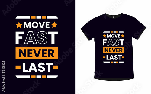 Move fast never last Motivational quotes typography t-shirt design