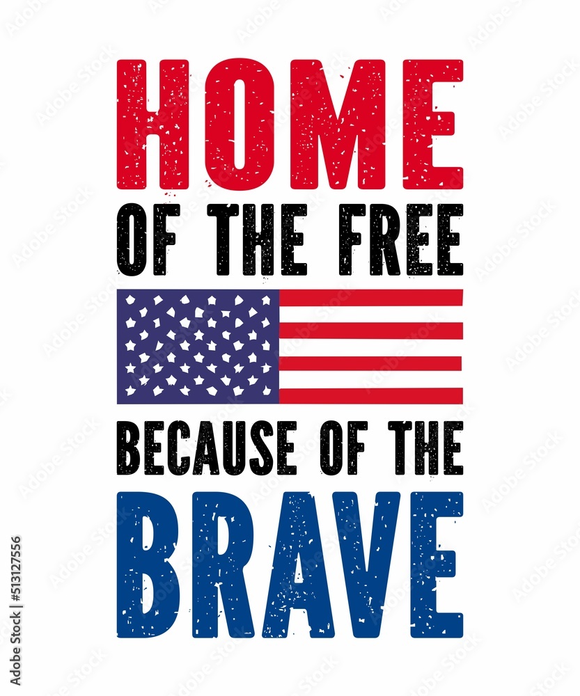 home of the free because of the brave is a vector design for printing on various surfaces like t shirt, mug etc. home of the free because of the brave is a vector design for printing on various surfaces like t shirt, mug etc.