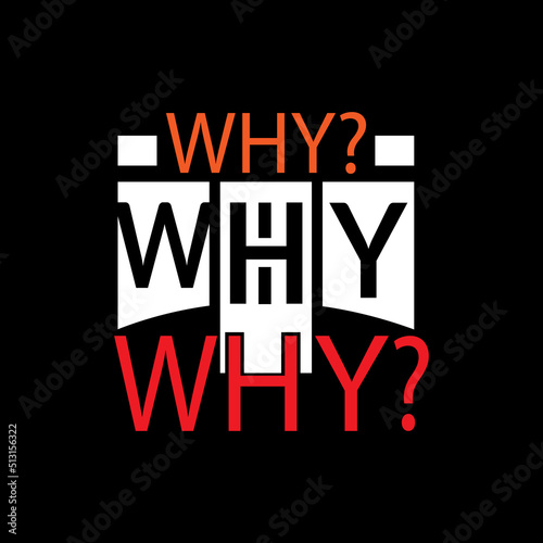 Why? why? why ? typography lettering for t shirt ready for print