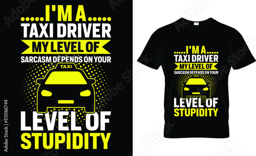 i'm a taxi driver my level of sarcasm depended on your level of stupidity T-shirt design template