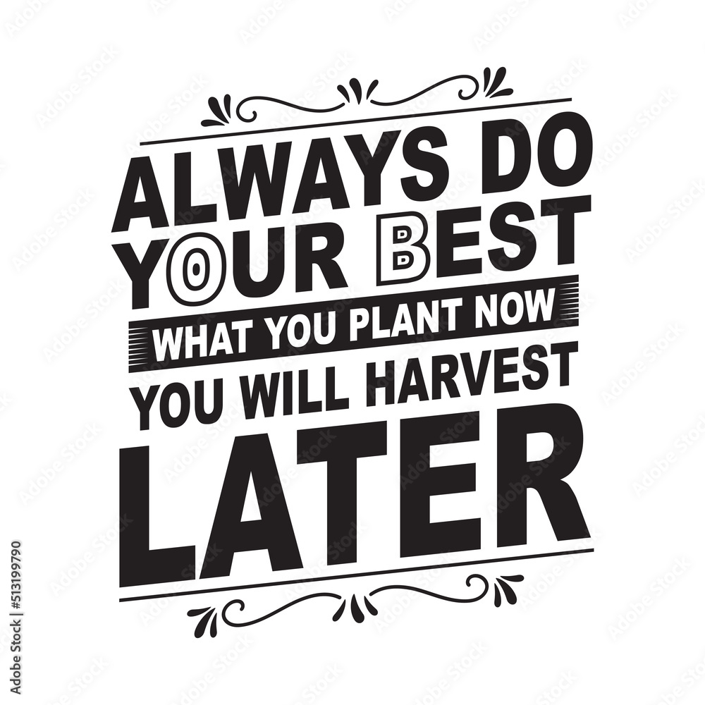 Always do your best what you plant you will harvest later motivational typography for T shirt design