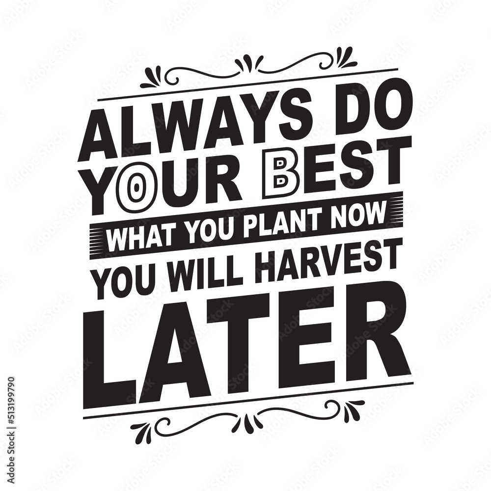 Obraz premium Always do your best what you plant you will harvest later motivational typography for T shirt design