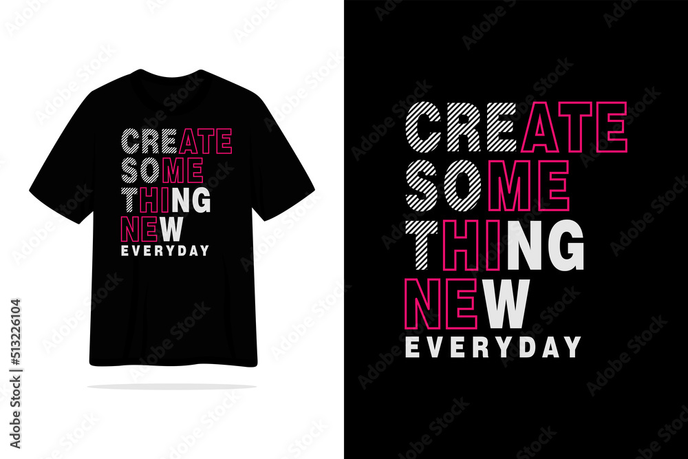 Create something new everyday tshirt quote inspiration vector design
