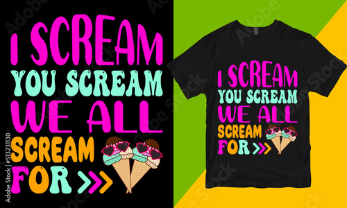 I scream you scream we all scream for ice cream tshirt vector