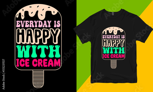 everyday is happy with ice cream happy ice cream day tshirt vector