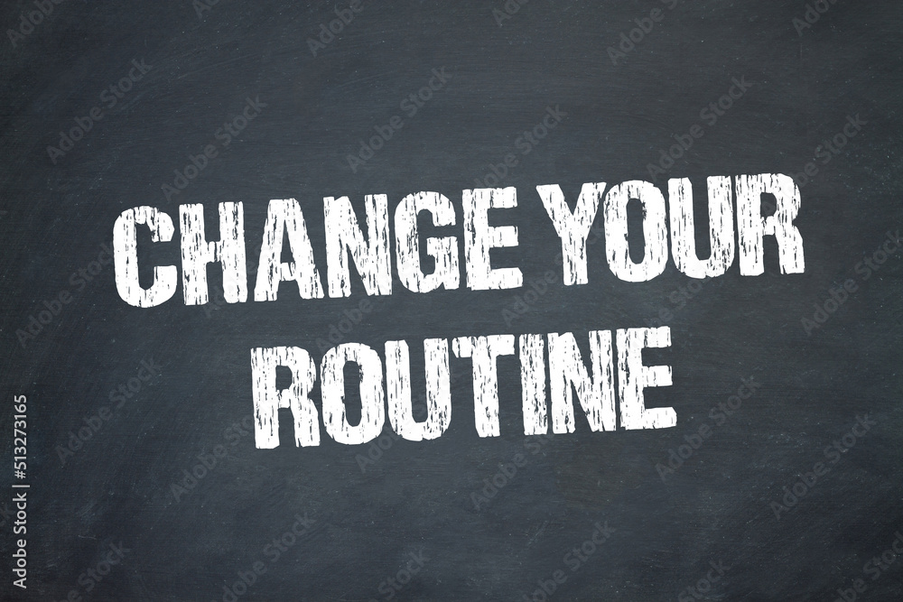 Obraz premium Change your routine