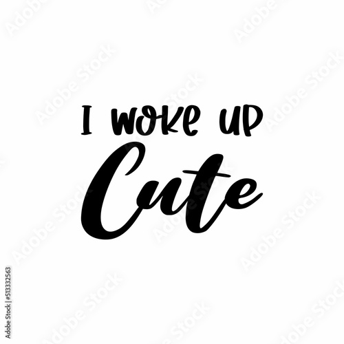 i woke up cute black letter quote