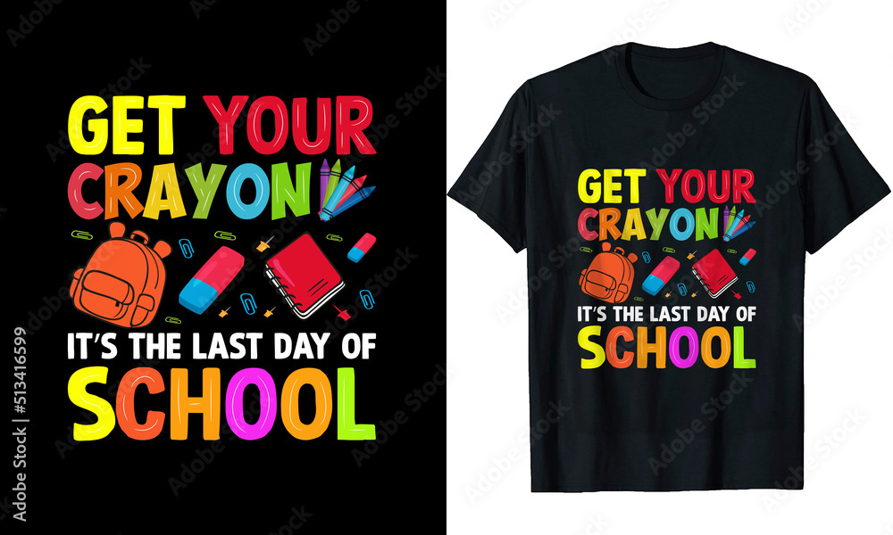 Get your crayon it’s the last day of school t shirt design Get your crayon it’s the last day of school t shirt design