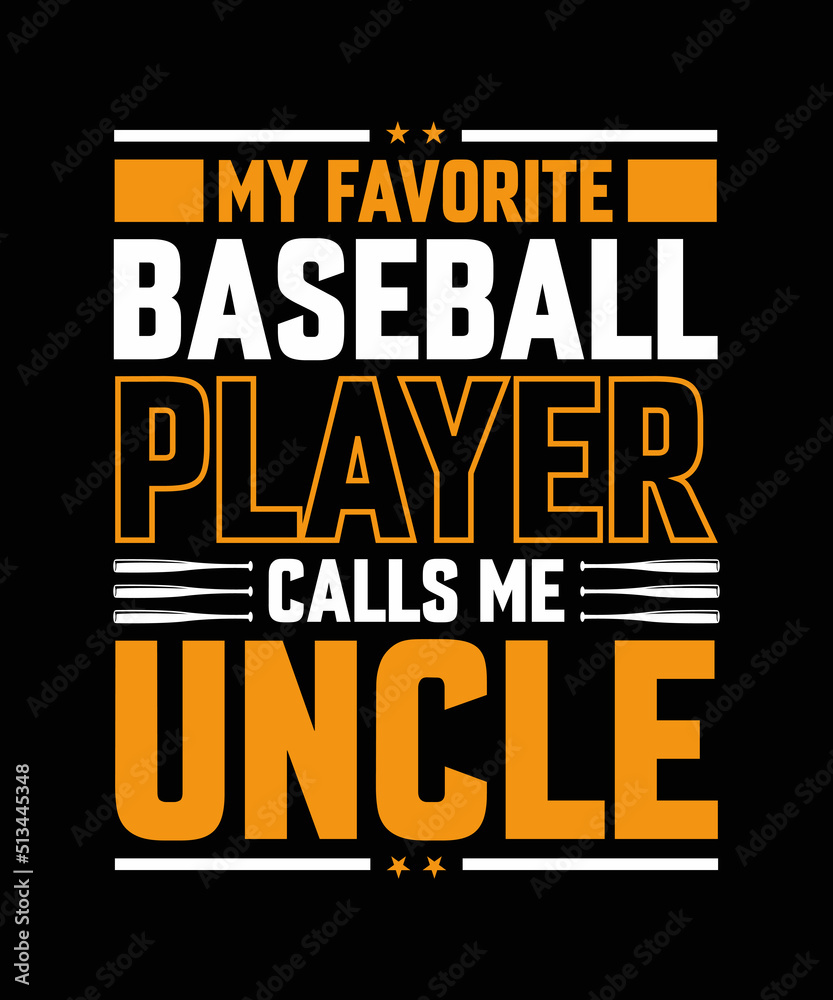 my favorite baseball player calls me uncle Baseball T-shirt Design