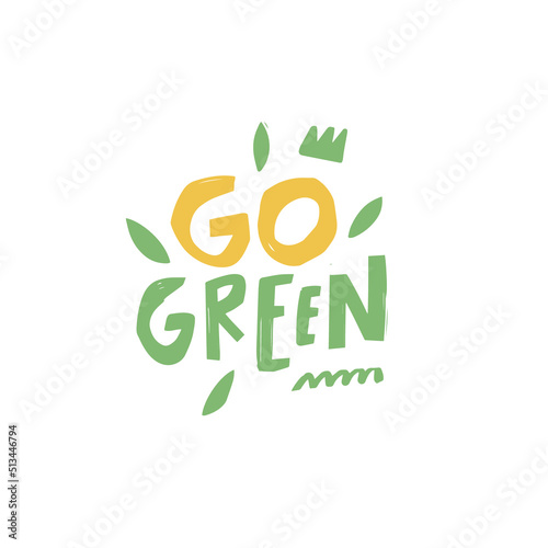 Go green. Hand drawn modern typography lettering print phrase.