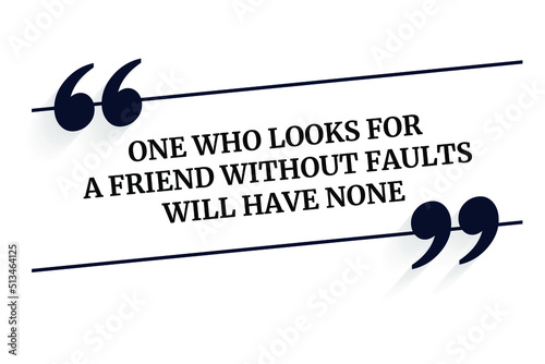 Vector quote. One who looks for a friend without faults will have none