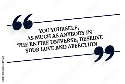 Vector quote. You yourself, as much as anybody in the entire universe, deserve your love and affection. Buddha