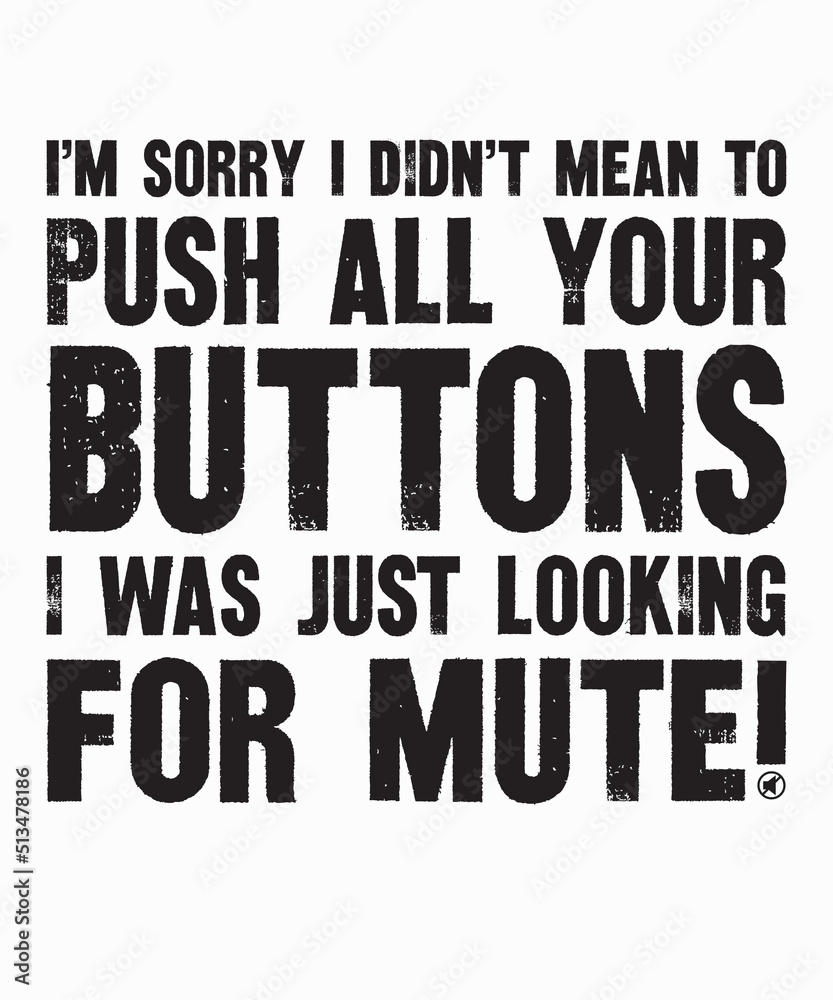 I Didn't mean to push all your buttons i was just looking for muteis a vector design for printing on various surfaces like t shirt, mug etc. 
