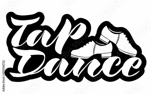 vector handwritten inscription Tap dance with the image of dancing shoes