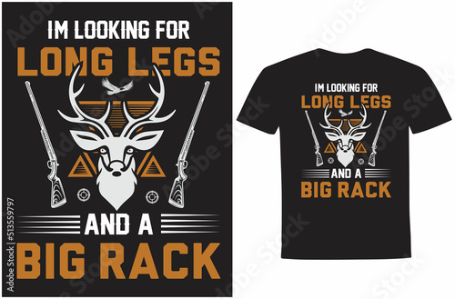 I m Looking for Long Legs and a Big Rack - hunting t-shirt design.