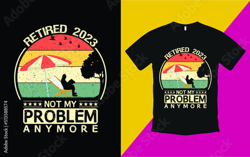 Retired 2023 not my problem anymore vintage t shirt vector