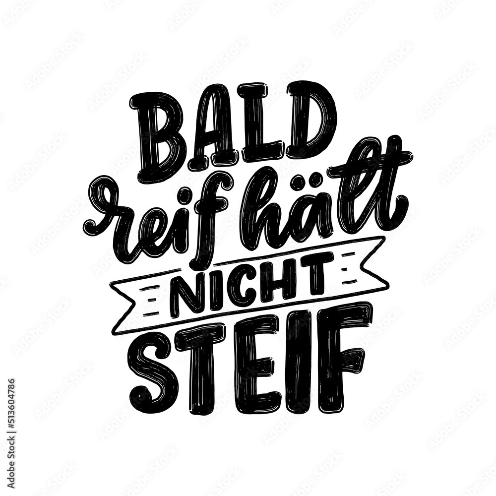 Hand drawn motivation lettering quote in German - Early ripe, early rotten. Inspiration slogan for greeting card, print and poster design. Cool for t-shirt and mug printing.