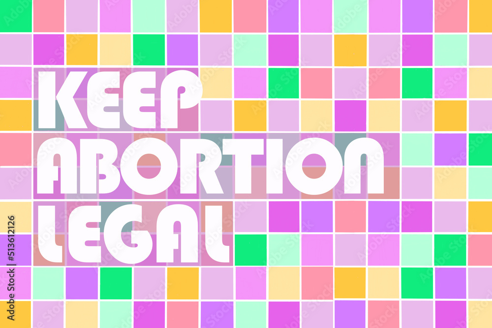 Retro style text illustration that reads keep abortion legal overlays a grid of vibrant pastel squares hand drawn digital art Retro style text illustration that reads keep abortion legal overlays a grid of vibrant pastel squares hand drawn digital art
