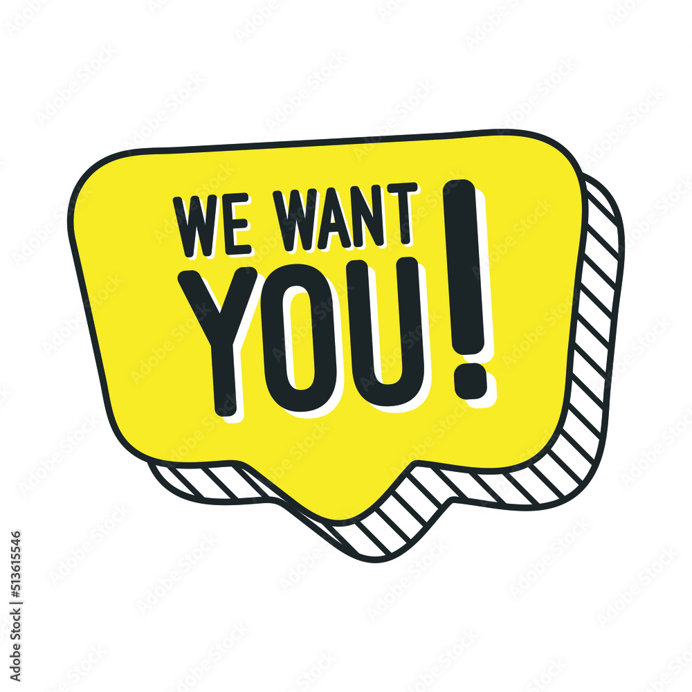 We want you on speech bubble. We want you on speech bubble.