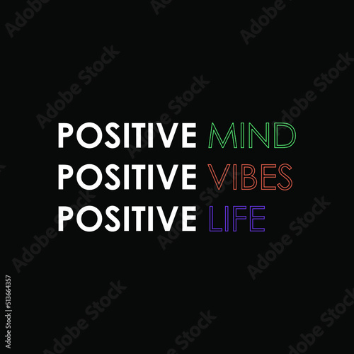Positive mind, positive vibe, positive life typographic slogan for t-shirt prints, posters, Mug design and other uses.