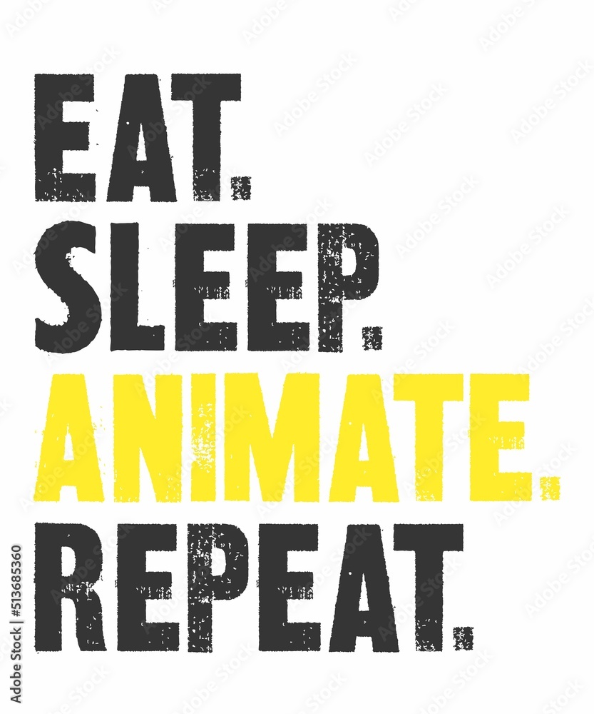Eat Sleep Animate Repeat is a vector design for printing on various surfaces like t shirt, mug etc. 