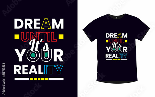 Dream until it's your reality inspirational quotes typography t-shirt design