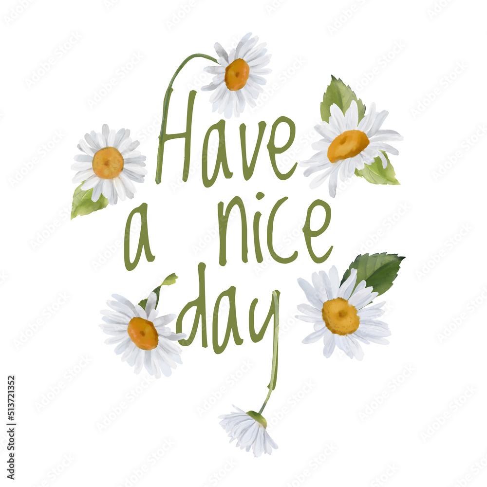 Have a nice day. Daisies positive quote, floral design for stickers, mugs, t-shirts, phone cases, stationery. Have a nice day. Daisies positive quote, floral design for stickers, mugs, t-shirts, phone cases, stationery.