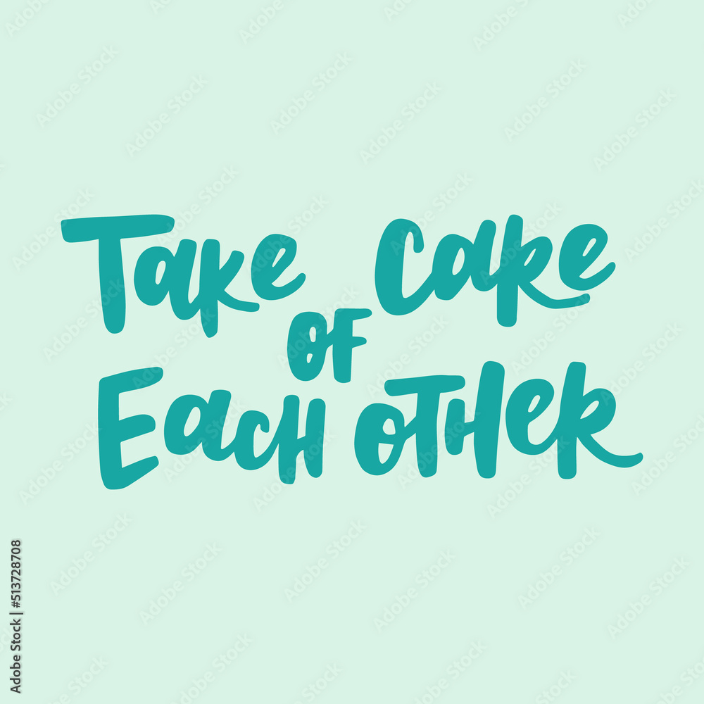 Take care of each other - handwritten quote. Modern calligraphy illustration for posters, cards, etc.