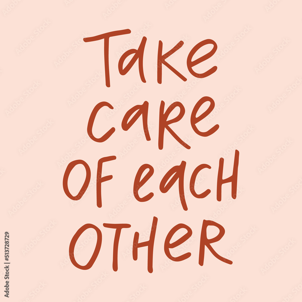 Take care of each other - handwritten with a marker quote. Modern calligraphy illustration for posters, cards, etc. Take care of each other - handwritten with a marker quote. Modern calligraphy illustration for posters, cards, etc.