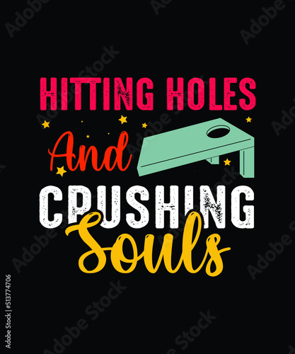 HITTING HOLES AND CRUSHING SOULS. cornhole t-shirt design