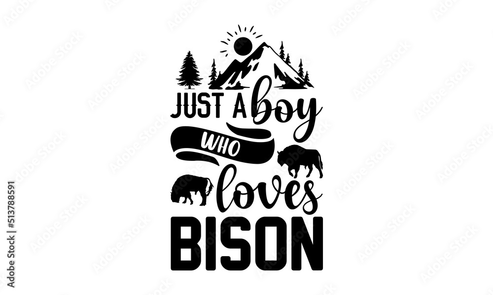 Just A Boy Who Loves Bison- Bison T shirt Design, Hand lettering illustration for your design, Modern calligraphy, Svg Files for Cricut, Poster, EPS Just A Boy Who Loves Bison- Bison T shirt Design, Hand lettering illustration for your design, Modern calligraphy, Svg Files for Cricut, Poster, EPS