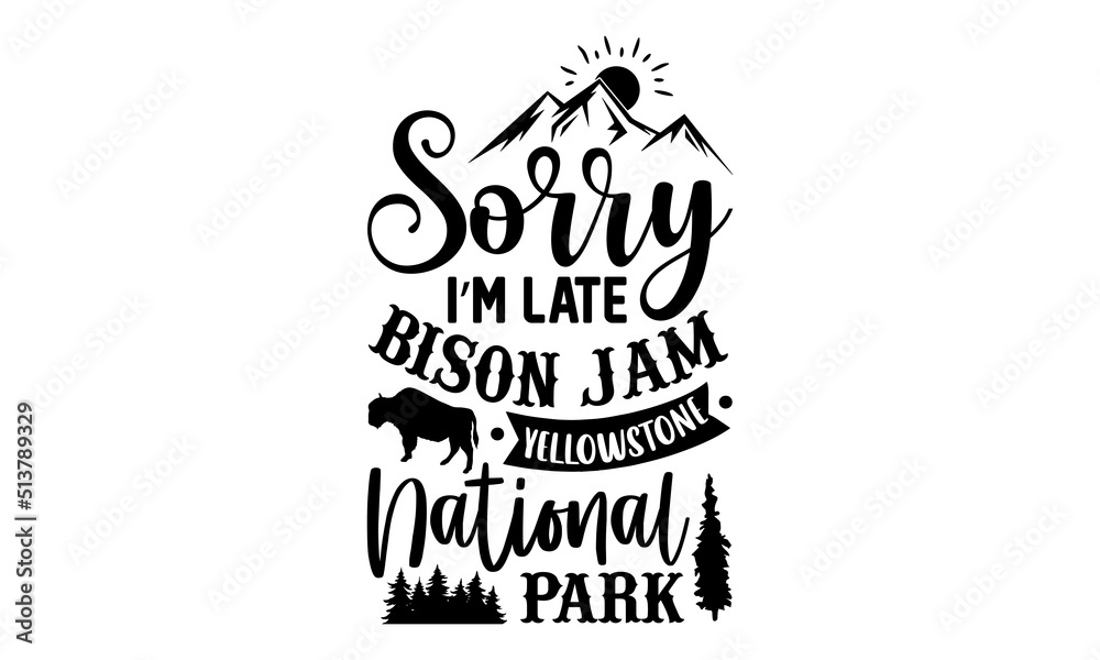 Sorry I’m Late Bison Jam Yellowstone National Park- Bison T shirt Design, Hand lettering illustration for your design, Modern calligraphy, Svg Files for Cricut, Poster, EPS Sorry I’m Late Bison Jam Yellowstone National Park- Bison T shirt Design, Hand lettering illustration for your design, Modern calligraphy, Svg Files for Cricut, Poster, EPS
