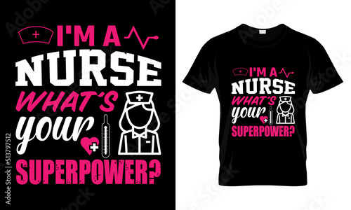 I'm a nurse what's your superpower T-Shirt Design
