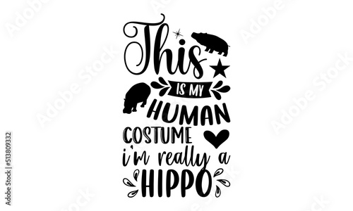 This Is My Human Costume I   m Really A Hippo- Hippo T shirt Design  Hand drawn vintage illustration with hand-lettering and decoration elements  Cut Files for Cricut Svg  Digital Download