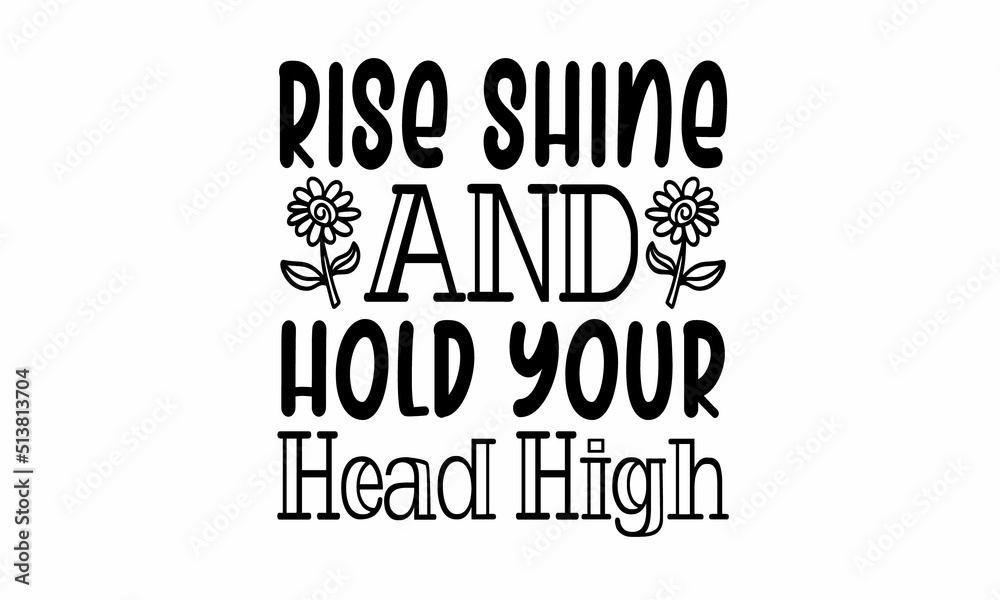Rise Shine and Hold Your Head High Lettering design for greeting banners, Mouse Pads, Prints, Cards and Posters, Mugs, Notebooks, Floor Pillows and T-shirt prints design
