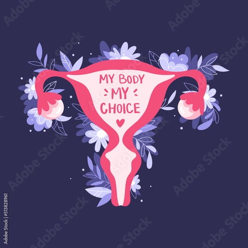 Female reproductive system with flowers. My body my choice lettering text. Hand drawn uterus, womb female reproductive sex organ and plants. Women's rights.