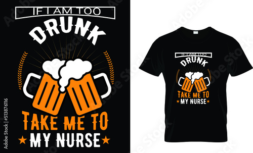 If i am too drunk take me to my nurse t-shirt design